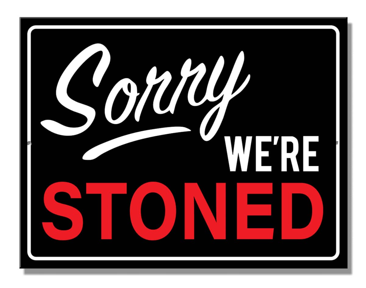 SORRY WE'RE STONED