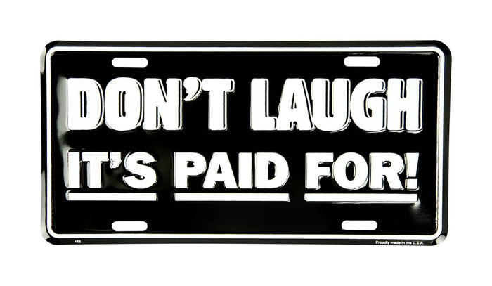 LIC. PLATE DON'T LAUGH IT'S PAID FOR