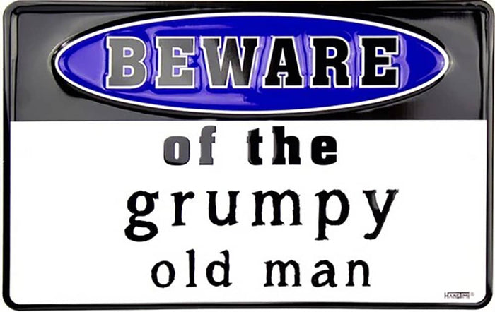 BEWARE OF GRUMPY OLD MAN
